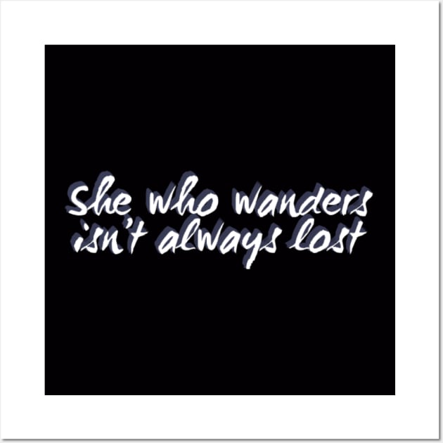 She who wanders isn't always lost Not All Who Wander Are Lost text based wanderer Wall Art by BoogieCreates